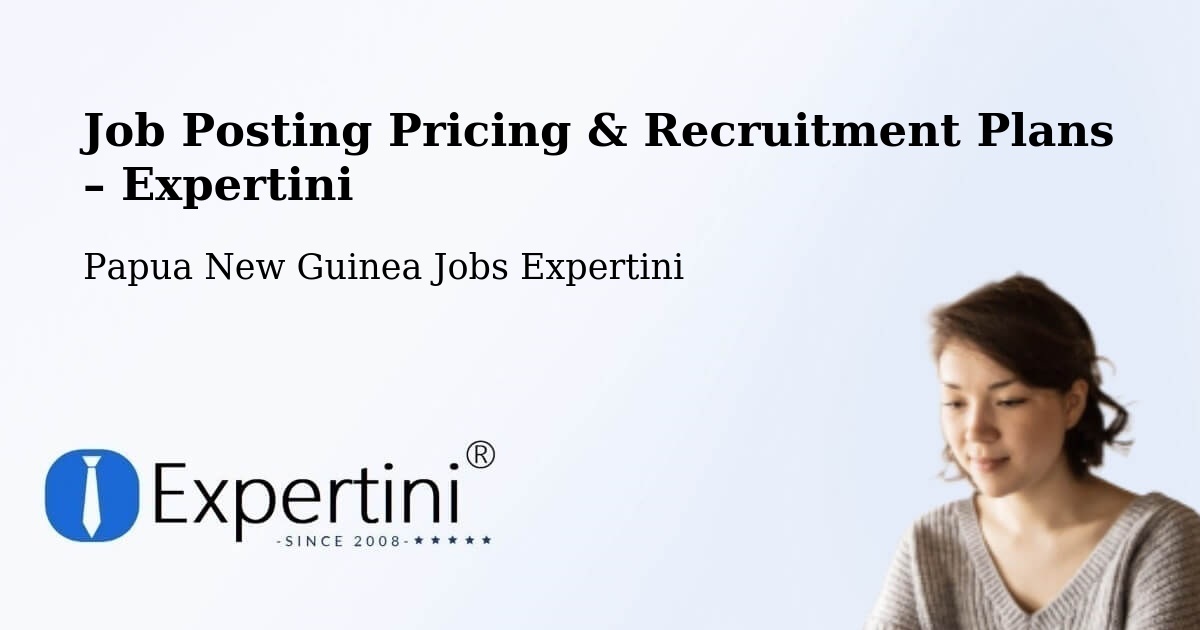 Job Posting Pricing & Recruitment Plans – Samarai Murua - Samarai Murua, Papua New Guinea Jobs Expertini